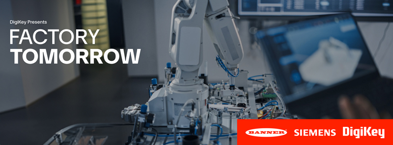 DigiKey 發(fā)布其《未來工廠》視頻系列第 4 季，展示了創(chuàng)新工業(yè)自動化解決方案