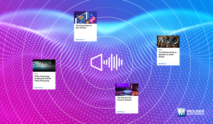 視聽技術(shù)“一站式”指南：貿(mào)澤電子新推AV資源庫，破解產(chǎn)品創(chuàng)新密碼